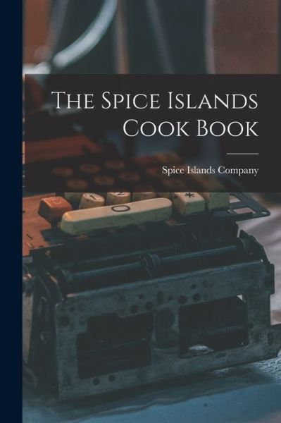 Cover for Spice Islands Company · The Spice Islands Cook Book (Paperback Book) (2021)