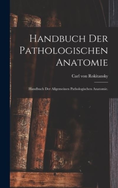 Cover for Carl Von Rokitansky · Handbuch der Pathologischen Anatomie (Book) (2022)