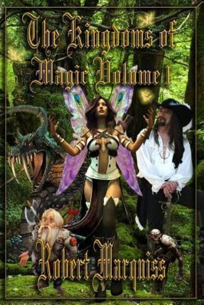 The Kingdoms of Magic Volume 1 - Robert R Marquiss - Książki - Independently Published - 9781090705372 - 16 marca 2019