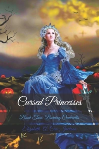 Cursed Princesses : Book Two - Elizabeth Ceci-Jackson - Książki - Independently Published - 9781098642372 - 18 sierpnia 2019