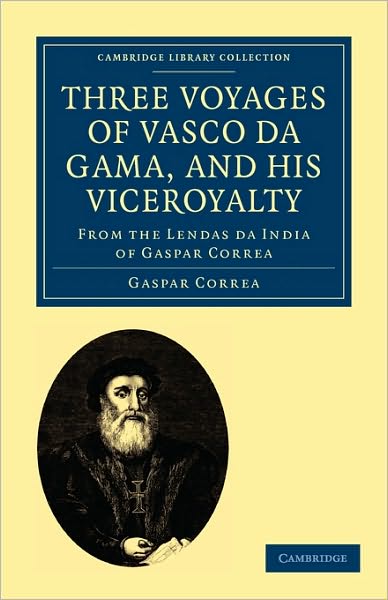 Cover for Gaspar Correa · Three Voyages of Vasco da Gama, and his Viceroyalty: From the Lendas da India of Gaspar Correa; accompanied by original documents - Cambridge Library Collection - Hakluyt First Series (Paperback Book) (2010)