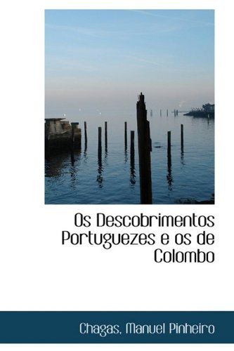 Os Descobrimentos Portuguezes E Os De Colombo - Chagas Manuel Pinheiro - Livres - BiblioLife - 9781110368372 - 20 mai 2009