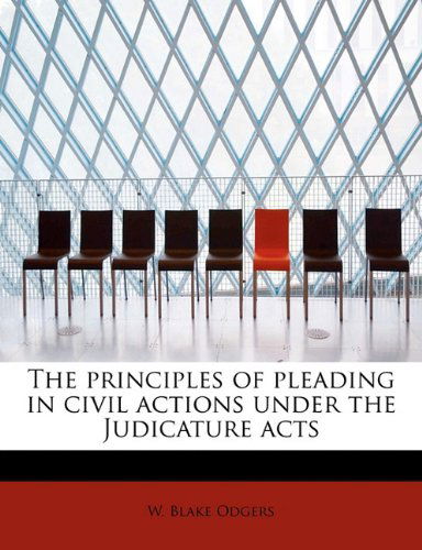 Cover for W Blake Odgers · The Principles of Pleading in Civil Actions Under the Judicature Acts (Paperback Book) (2009)