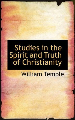 Studies in the Spirit and Truth of Christianity - William Temple - Books - BiblioLife - 9781116030372 - October 27, 2009