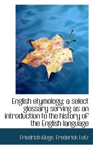 Cover for Friedrich Kluge · English Etymology; A Select Glossary Serving as an Introduction to the History of the English Langua (Paperback Book) (2009)