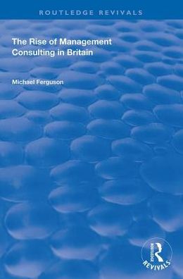 Cover for Michael Ferguson · The Rise of Management Consulting in Britain - Routledge Revivals (Paperback Book) (2020)