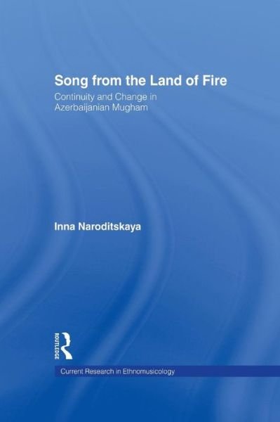 Cover for Inna Naroditskaya · Song from the Land of Fire: Azerbaijanian Mugam in the Soviet and Post-Soviet Periods - Current Research in Ethnomusicology: Outstanding Dissertations (Taschenbuch) (2015)