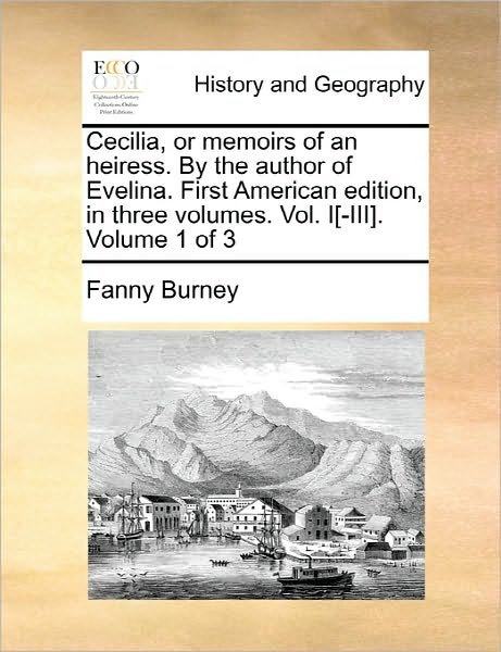 Cover for Frances Burney · Cecilia, or Memoirs of an Heiress. by the Author of Evelina. First American Edition, in Three Volumes. Vol. I[-iii]. Volume 1 of 3 (Paperback Bog) (2010)