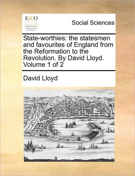 Cover for David Lloyd · State-worthies: the Statesmen and Favourites of England from the Reformation to the Revolution. by David Lloyd. Volume 1 of 2 (Paperback Book) (2010)