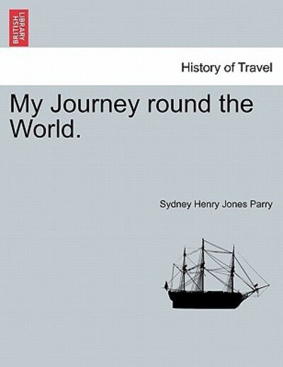 Cover for Sydney Henry Jones Parry · My Journey Round the World. (Paperback Book) (2011)
