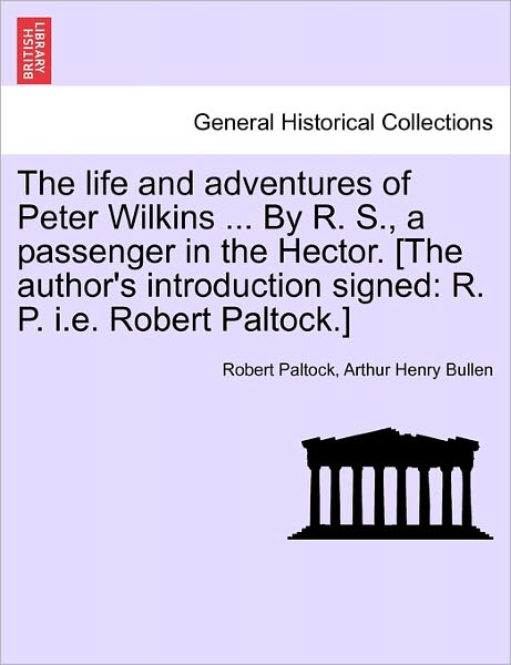 Cover for Robert Paltock · The Life and Adventures of Peter Wilkins ... by R. S., a Passenger in the Hector. [the Author's Introduction Signed: R. P. I.e. Robert Paltock.] (Taschenbuch) (2011)