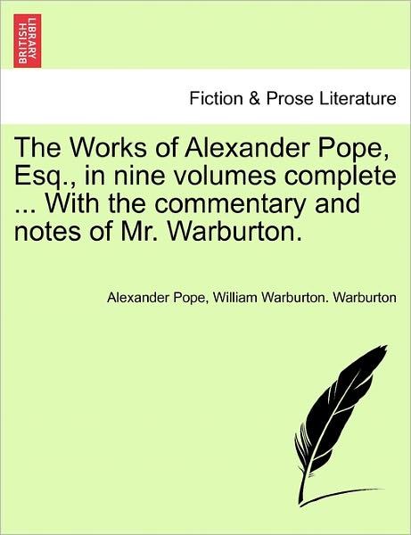 The Works of Alexander Pope, Esq., in Nine Volumes Complete ... with the Commentary and Notes of Mr. Warburton. - Alexander Pope - Książki - British Library, Historical Print Editio - 9781241246372 - 1 marca 2011