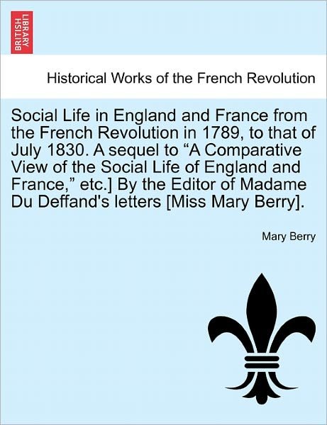 Cover for Mary Berry · Social Life in England and France from the French Revolution in 1789, to That of July 1830. a Sequel to (Paperback Bog) (2011)