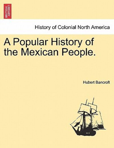 Cover for Hubert Howe Bancroft · A Popular History of the Mexican People. (Paperback Book) (2011)