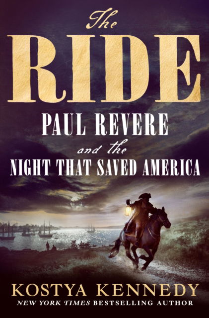 Cover for Kostya Kennedy · The Ride: Paul Revere and the Night That Saved America (Hardcover Book) (2025)