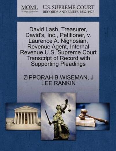 Cover for Zipporah B Wiseman · David Lash, Treasurer, David's, Inc., Petitioner, V. Laurence A. Nighosian, Revenue Agent, Internal Revenue U.s. Supreme Court Transcript of Record Wi (Pocketbok) (2011)