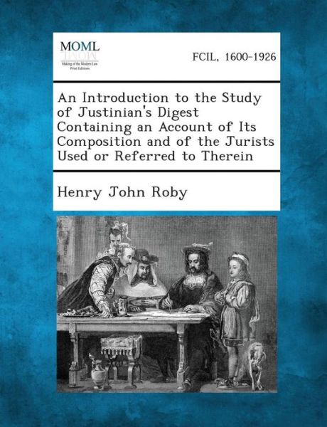 Cover for Henry John Roby · An Introduction to the Study of Justinian's Digest Containing an Account of Its Composition and of the Jurists Used or Referred to Therein (Paperback Book) (2013)