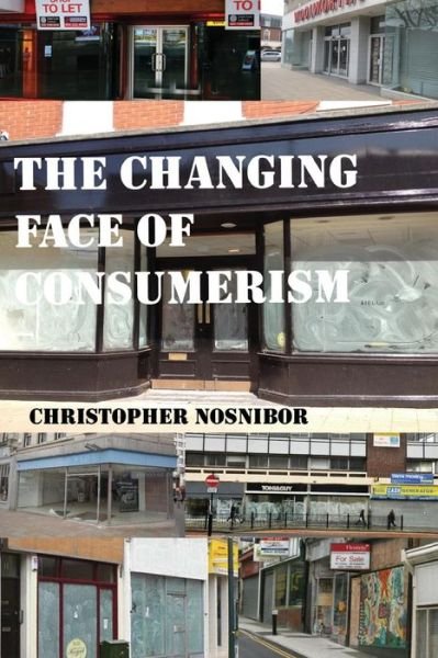 Cover for Christopher Nosnibor · The Changing Face of Consumerism (Paperback Bog) (2013)