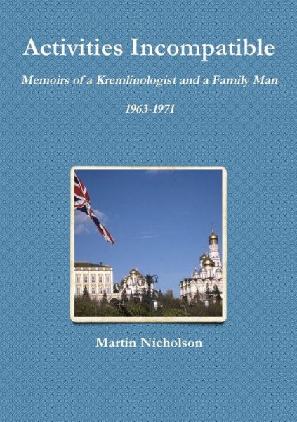 Cover for Martin Nicholson · Activities Incompatible: Memoirs of a Kremlinologist and a Family Man 1963-1971 (Paperback Book) (2013)