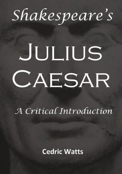 Cover for Cedric Watts · Shakespeare's 'julius Caesar': a Critical Introduction (Paperback Book) (2015)