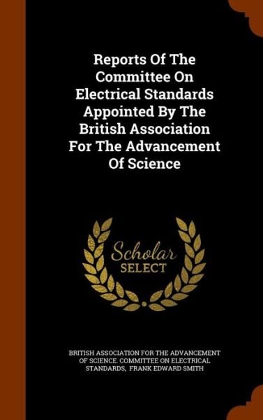 Cover for British Association for the Advancement · Reports of the Committee on Electrical Standards Appointed by the British Association for the Advancement of Science (Hardcover bog) (2015)