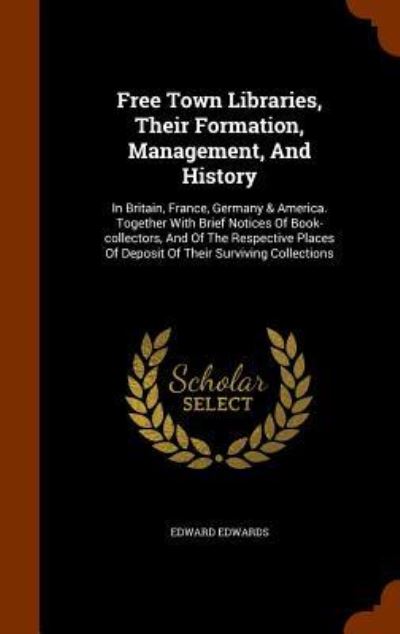 Free Town Libraries, Their Formation, Management, and History - Edward Edwards - Böcker - Arkose Press - 9781344798372 - 17 oktober 2015