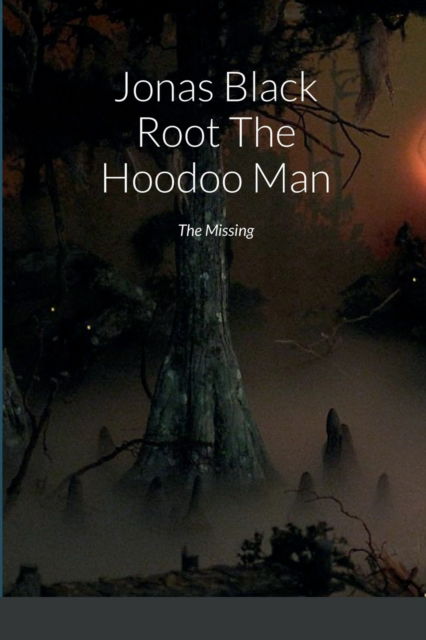 Cover for Garry Lewis · Jonas Black Root The Hoodoo Man : The Missing (Paperback Book) (2022)