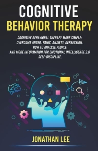 Cognitive Behavior Therapy (CBT) - Jonathan Lee - Books - Jonathan Lee - 9781393097372 - June 26, 2020