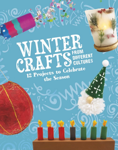 Winter Crafts From Different Cultures: 12 Projects to Celebrate the Season - Multicultural Seasonal Crafts - Megan Borgert-Spaniol - Books - Capstone Global Library Ltd - 9781398245372 - September 12, 2024