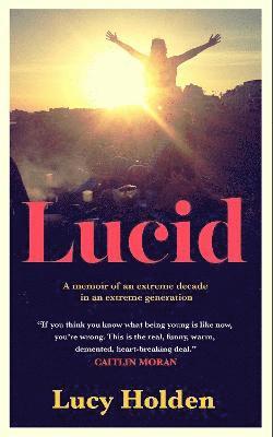 Cover for Lucy Holden · Lucid: A memoir of an extreme decade in an extreme generation (Hardcover Book) (2022)