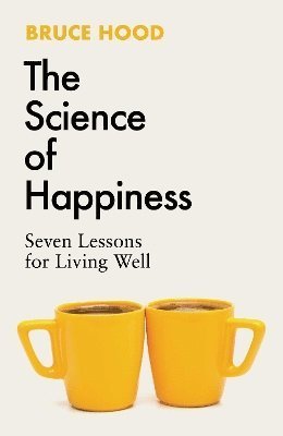 Cover for Bruce Hood · The Science of Happiness: Seven Lessons for Living Well (Hardcover bog) (2024)
