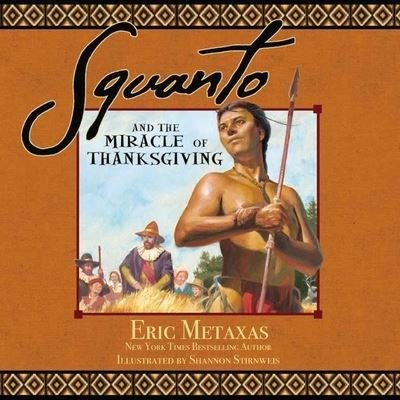 Cover for Eric Metaxas · Squanto and the Miracle of Thanksgiving: A Harvest Story from Colonial America of How One Native American's Friendship Saved the Pilgrims (Hardcover Book) (2023)