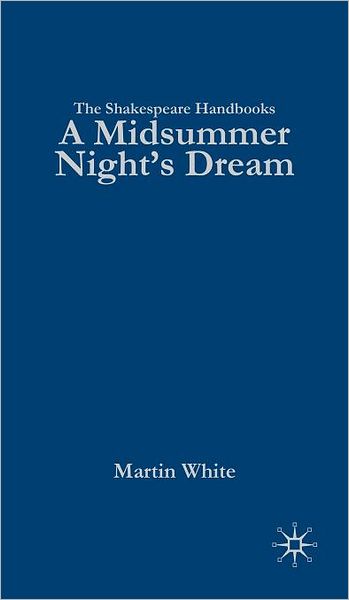 Cover for Martin White · A Midsummer Night's Dream - Shakespeare Handbooks (Hardcover Book) (2009)