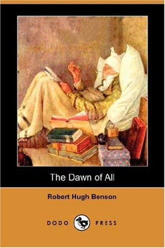 The Dawn of All (Dodo Press) - Robert Hugh Benson - Livros - Dodo Press - 9781406548372 - 27 de julho de 2007