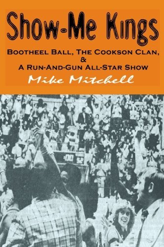 Show-me Kings: Bootheel Ball, the Cookson Clan, & a Run- And- Gun All-star Show - Mike Mitchell - Bøker - BookSurge Publishing - 9781419603372 - 1. mars 2005