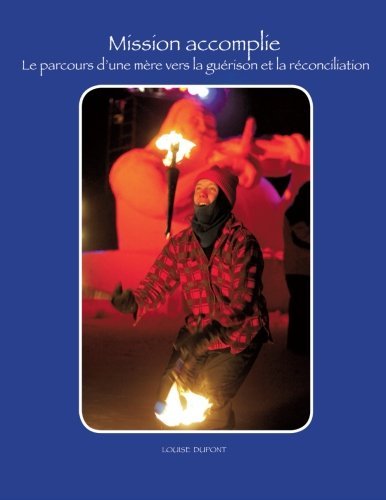 Cover for Louise Dupont · Mission Accomplie: Le Parcours D'une Mère Vers La Guérison et La Réconciliation (Taschenbuch) (2010)
