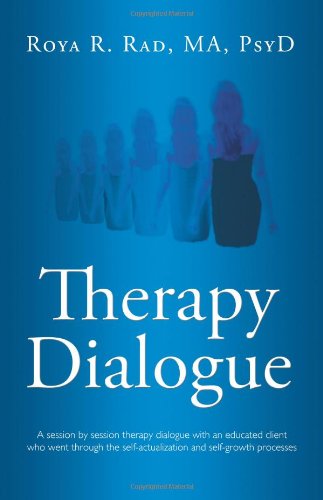 Cover for Psyd Roya R. Rad · Therapy Dialogue: a Session by Session Therapy Dialogue with an Educated Client Who Went Through the Self-actualization and Self-growth Processes (Paperback Book) (2010)