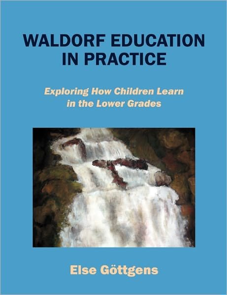 Cover for Else Goettgens · Waldorf Education in Practice: Exploring How Children Learn in the Lower Grades (Pocketbok) (2011)