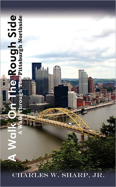 Charles Sharp · A Walk on the Rough Side: a Walk Through the Pittsburgh Northside (Paperback Bog) (2008)