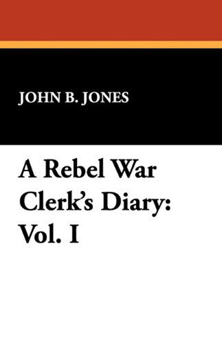 John B. Jones · A Rebel War Clerk's Diary: Vol. I (Pocketbok) (2024)