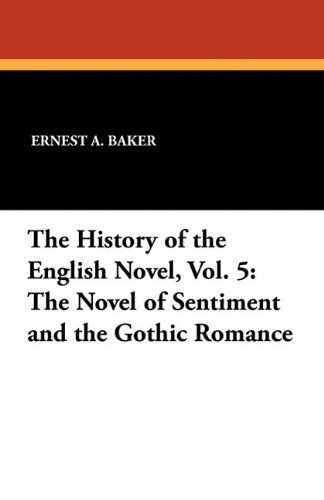 Cover for Ernest A. Baker · The History of the English Novel, Vol. 5: the Novel of Sentiment and the Gothic Romance (Taschenbuch) (2024)