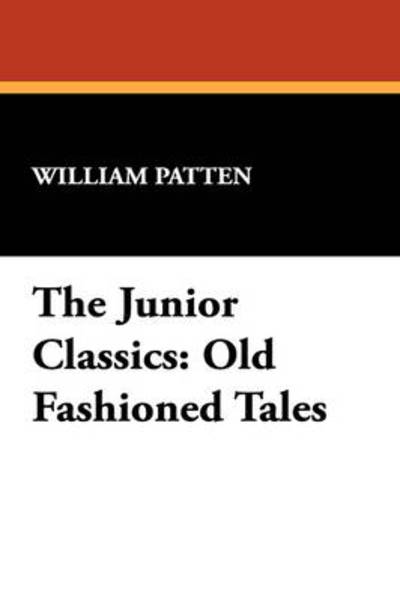 Cover for William Patten · The Junior Classics: Old Fashioned Tales (Paperback Book) (2009)