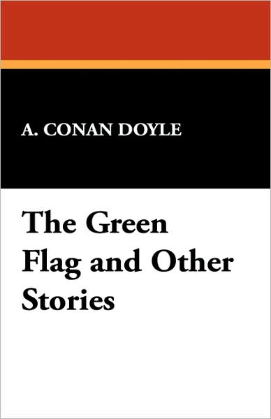 Cover for A. Conan Doyle · The Green Flag and Other Stories (Paperback Book) (2007)