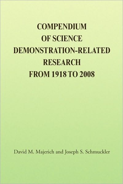 Compendium of Science Demonstration-related Research from 1918 to 2008 - David M. Majerich - Books - Xlibris - 9781436334372 - June 21, 2010