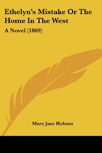 Cover for Mary Jane Holmes · Ethelyn's Mistake or the Home in the West: a Novel (1869) (Paperback Book) (2008)