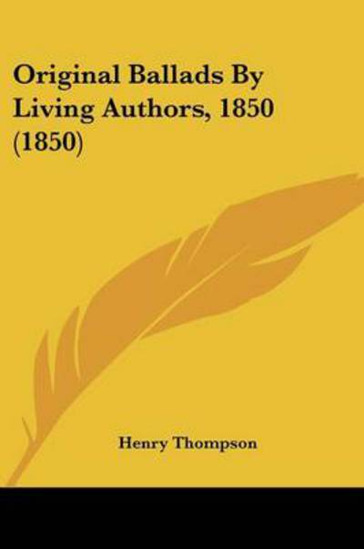 Cover for Henry Thompson · Original Ballads by Living Authors, 1850 (1850) (Paperback Book) (2008)