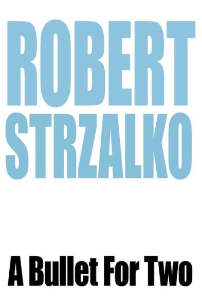 Cover for Robert Strzalko · A Bullet for Two (Paperback Book) (2010)