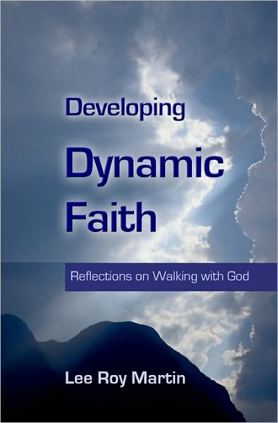 Developing Dynamic Faith: Reflections on Walking with God - Lee Roy Martin - Books - Createspace - 9781440476372 - December 4, 2008