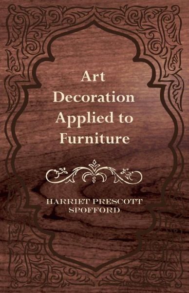 Cover for Harriet Prescott Spofford · Art Decoration Applied to Furniture (Paperback Book) (2009)