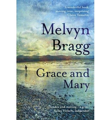 Grace and Mary - Melvyn Bragg - Kirjat - Hodder & Stoughton - 9781444762372 - torstai 13. maaliskuuta 2014